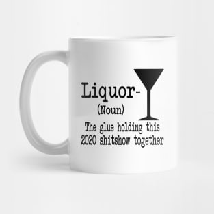 Liquor The Glues Holding This 2020 Shitshow Together Gift Shirt Mug